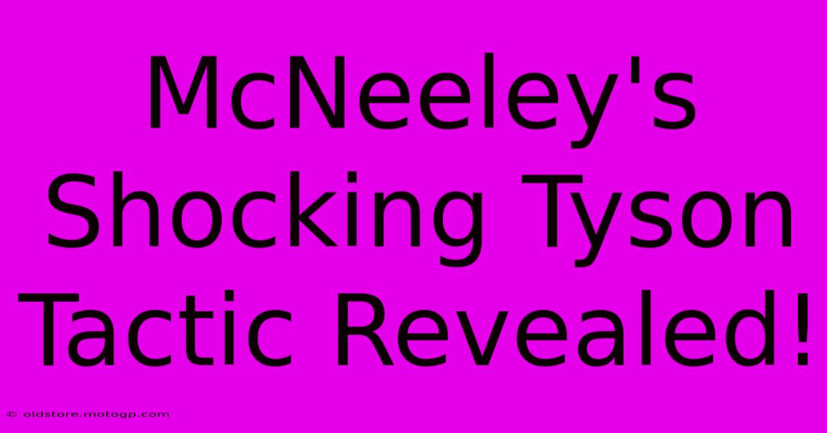 McNeeley's Shocking Tyson Tactic Revealed!