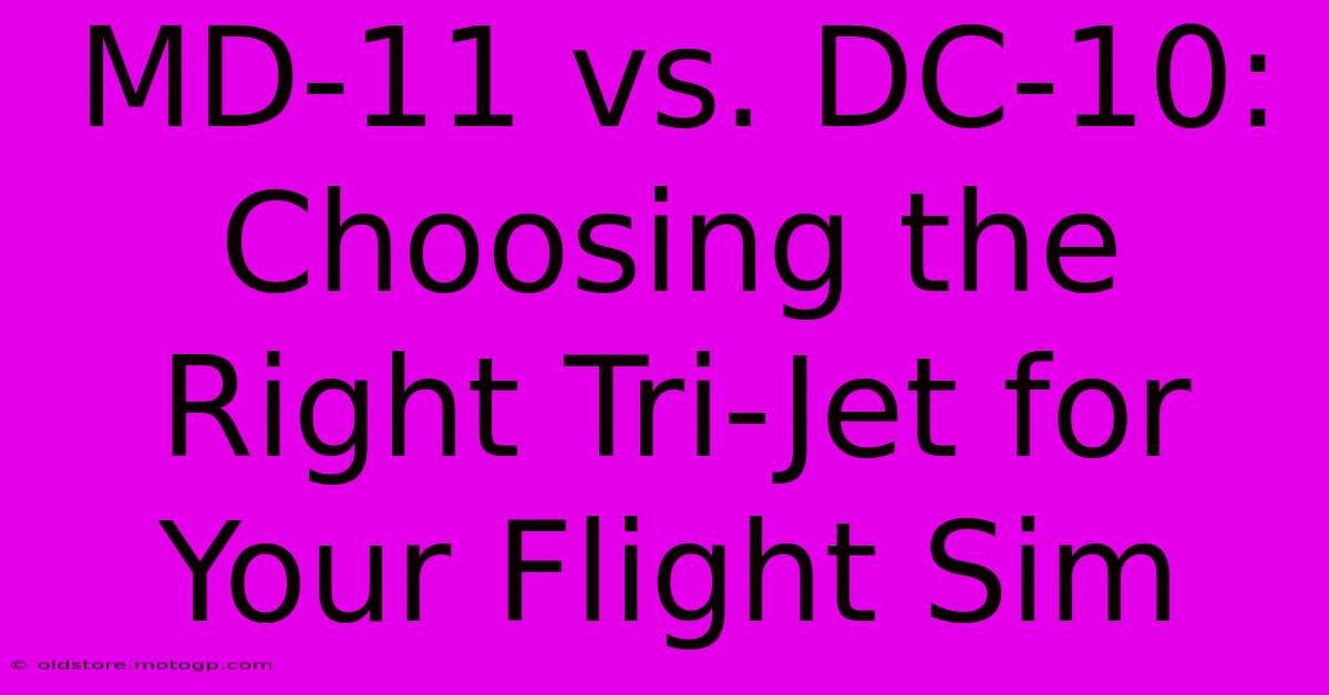 MD-11 Vs. DC-10: Choosing The Right Tri-Jet For Your Flight Sim