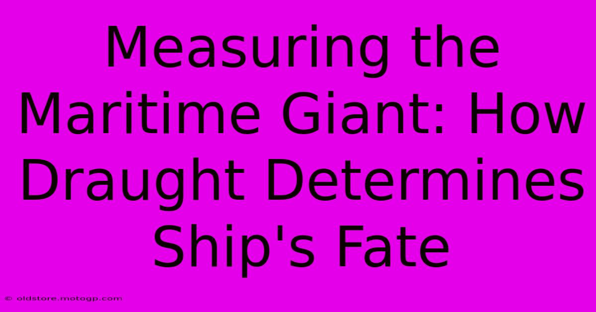 Measuring The Maritime Giant: How Draught Determines Ship's Fate