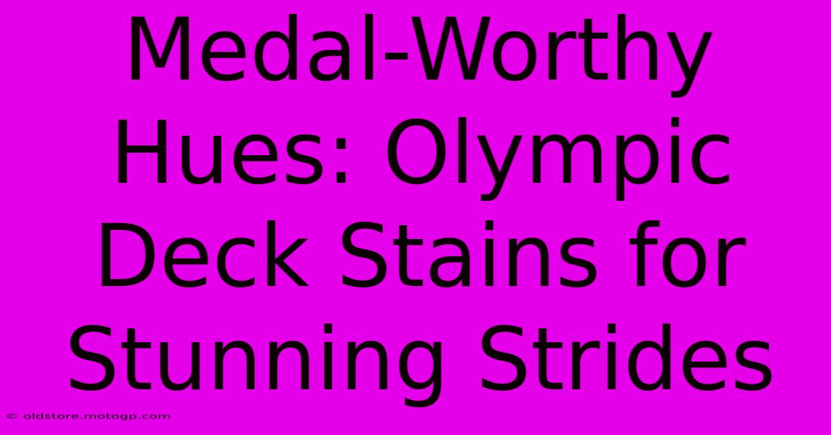 Medal-Worthy Hues: Olympic Deck Stains For Stunning Strides