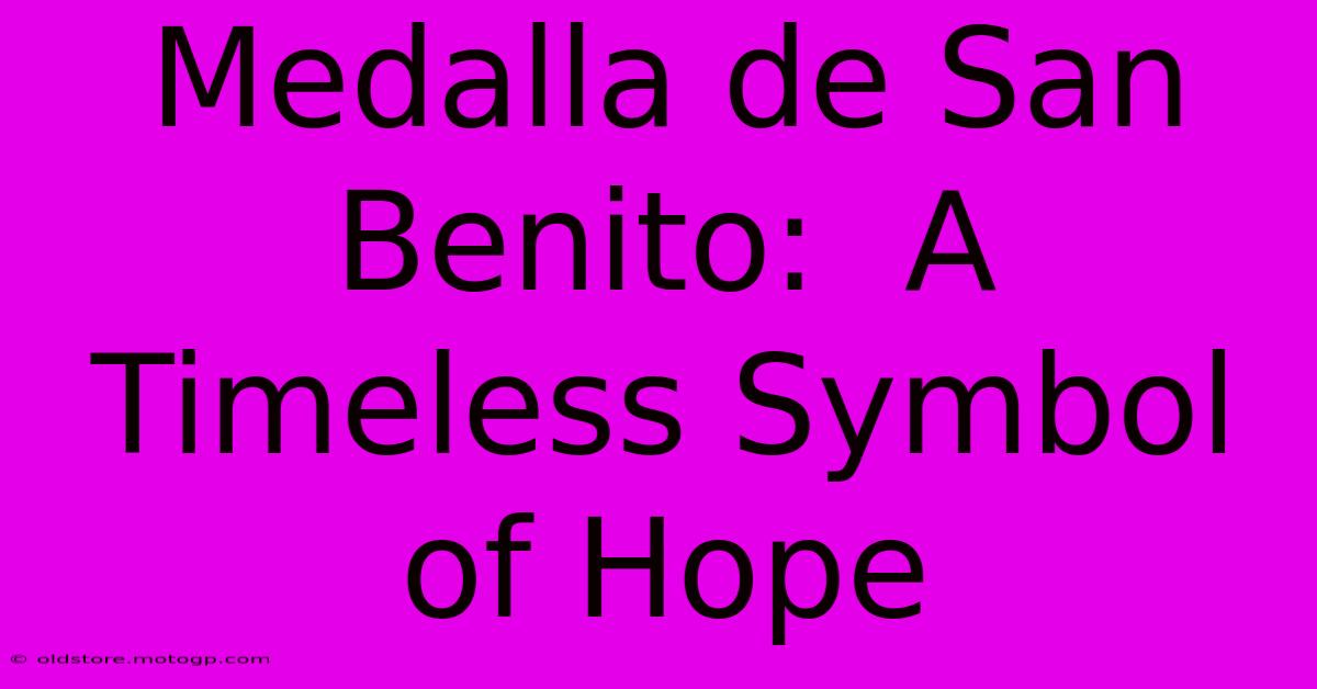 Medalla De San Benito:  A Timeless Symbol Of Hope