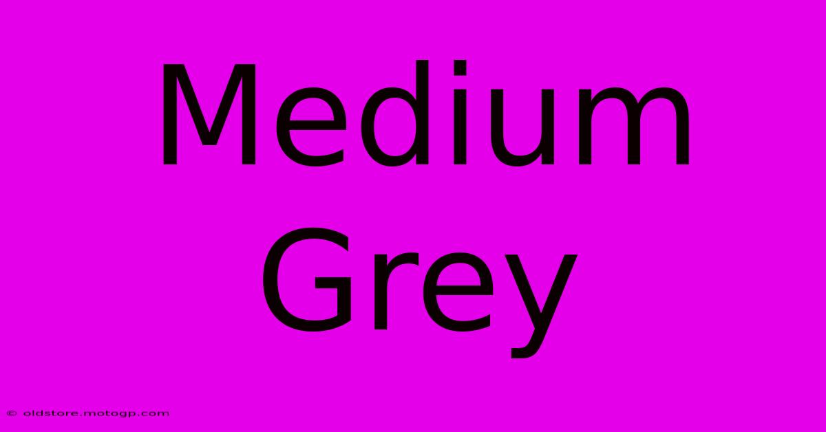 Medium Grey