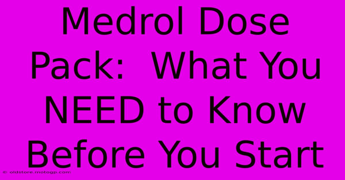 Medrol Dose Pack:  What You NEED To Know Before You Start