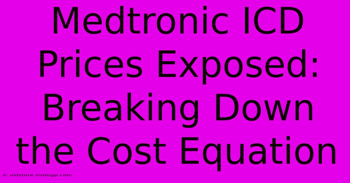 Medtronic ICD Prices Exposed: Breaking Down The Cost Equation