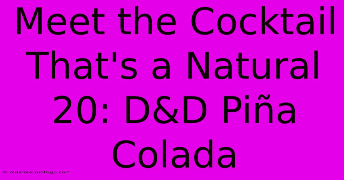 Meet The Cocktail That's A Natural 20: D&D Piña Colada