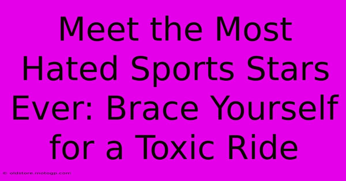 Meet The Most Hated Sports Stars Ever: Brace Yourself For A Toxic Ride