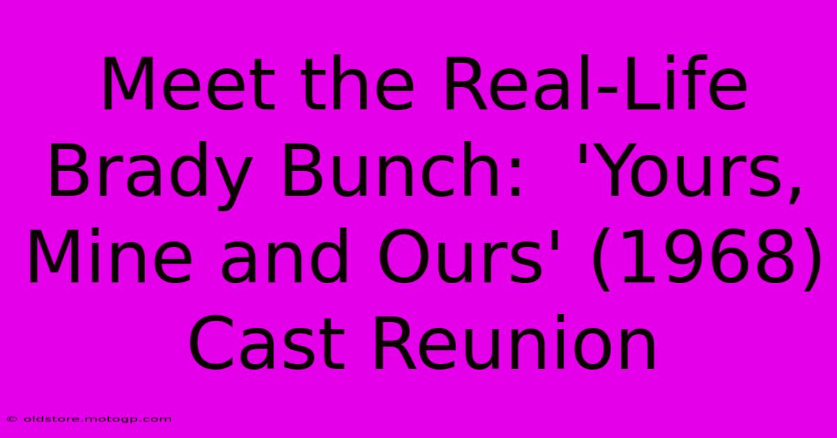 Meet The Real-Life Brady Bunch:  'Yours, Mine And Ours' (1968) Cast Reunion