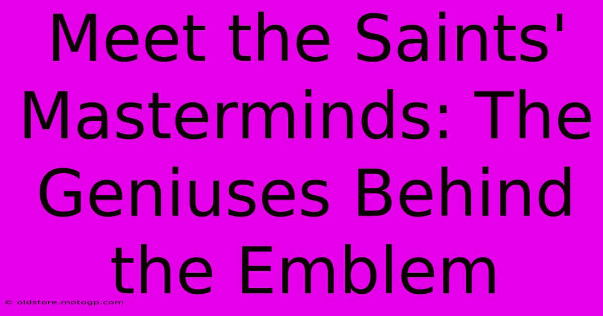 Meet The Saints' Masterminds: The Geniuses Behind The Emblem