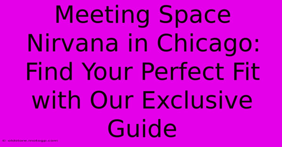 Meeting Space Nirvana In Chicago: Find Your Perfect Fit With Our Exclusive Guide