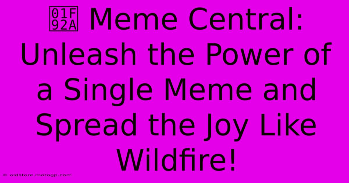 🤪 Meme Central: Unleash The Power Of A Single Meme And Spread The Joy Like Wildfire!