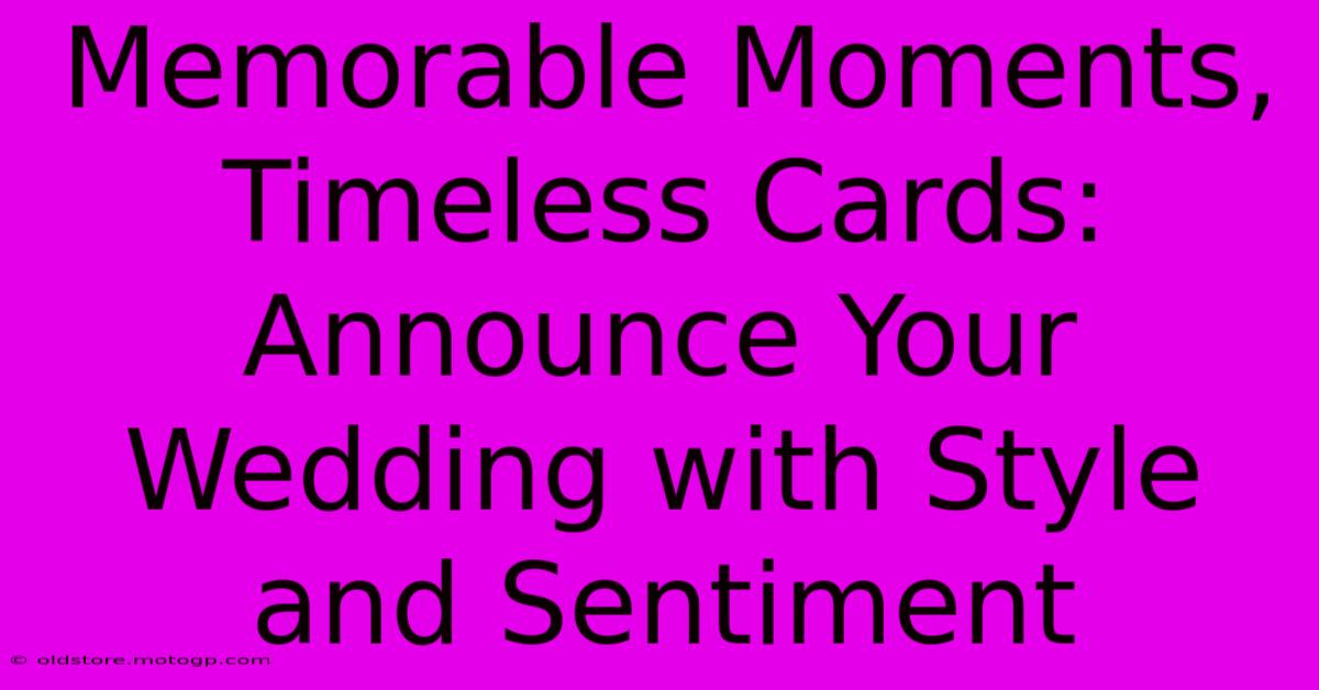 Memorable Moments, Timeless Cards: Announce Your Wedding With Style And Sentiment