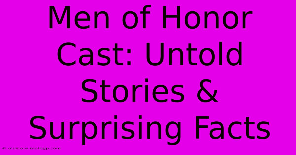 Men Of Honor Cast: Untold Stories & Surprising Facts