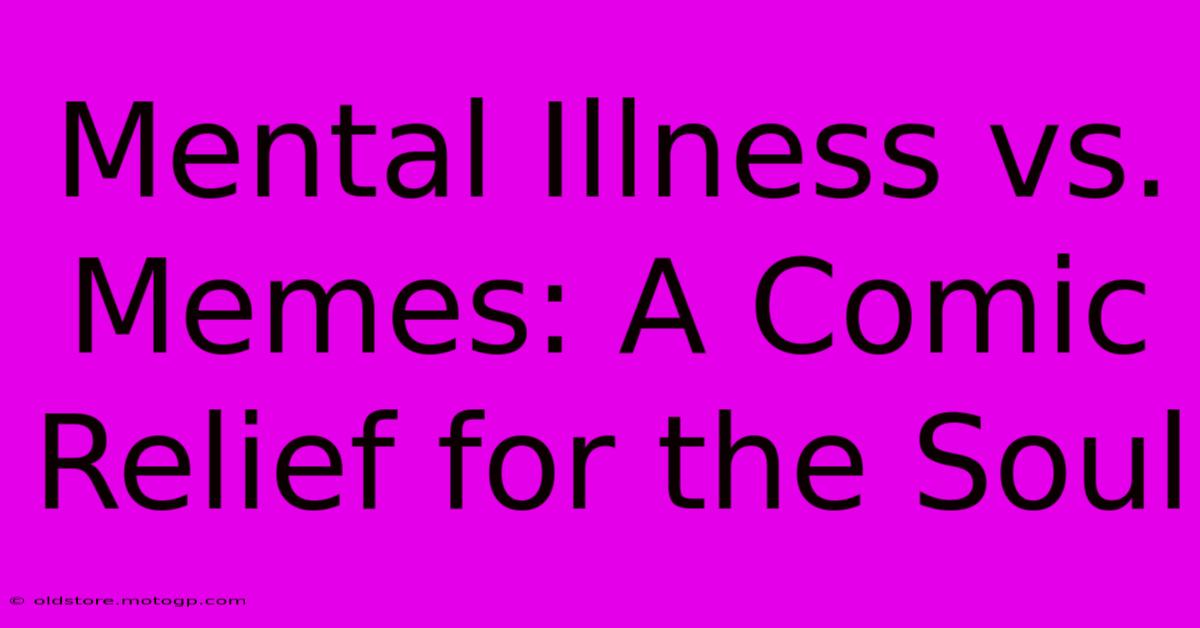 Mental Illness Vs. Memes: A Comic Relief For The Soul