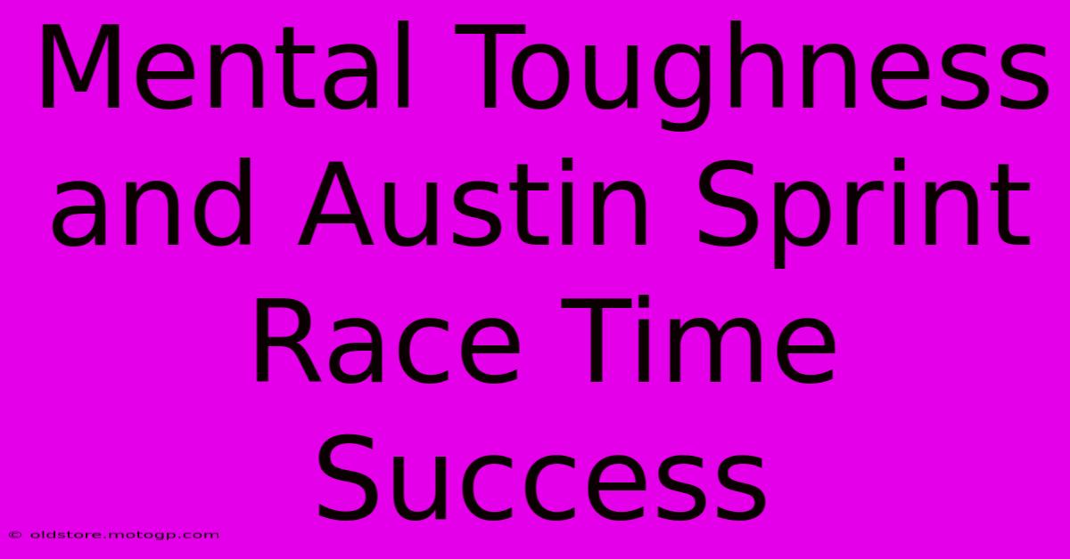 Mental Toughness And Austin Sprint Race Time Success