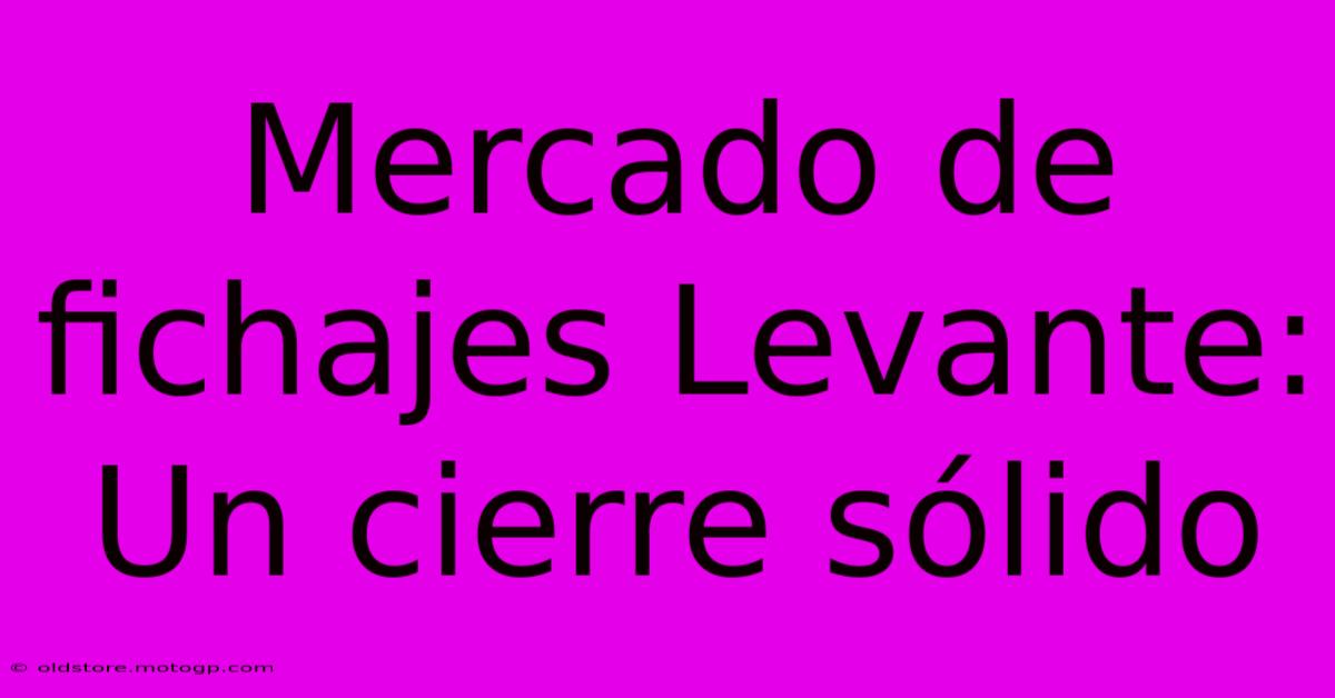 Mercado De Fichajes Levante:  Un Cierre Sólido