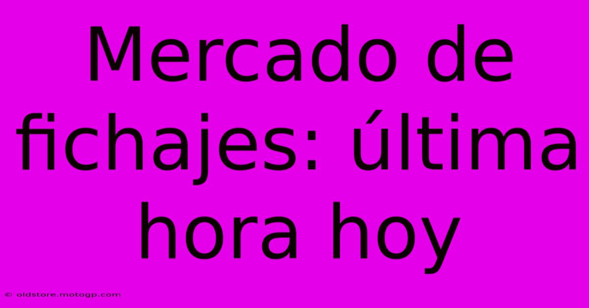 Mercado De Fichajes: Última Hora Hoy