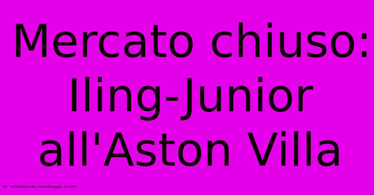 Mercato Chiuso: Iling-Junior All'Aston Villa