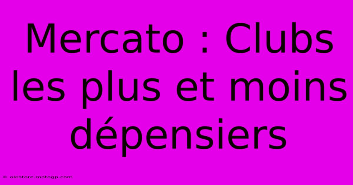 Mercato : Clubs Les Plus Et Moins Dépensiers