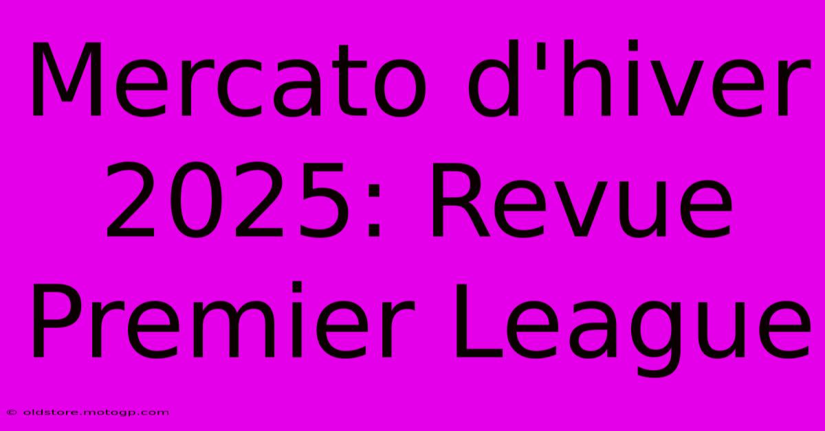 Mercato D'hiver 2025: Revue Premier League