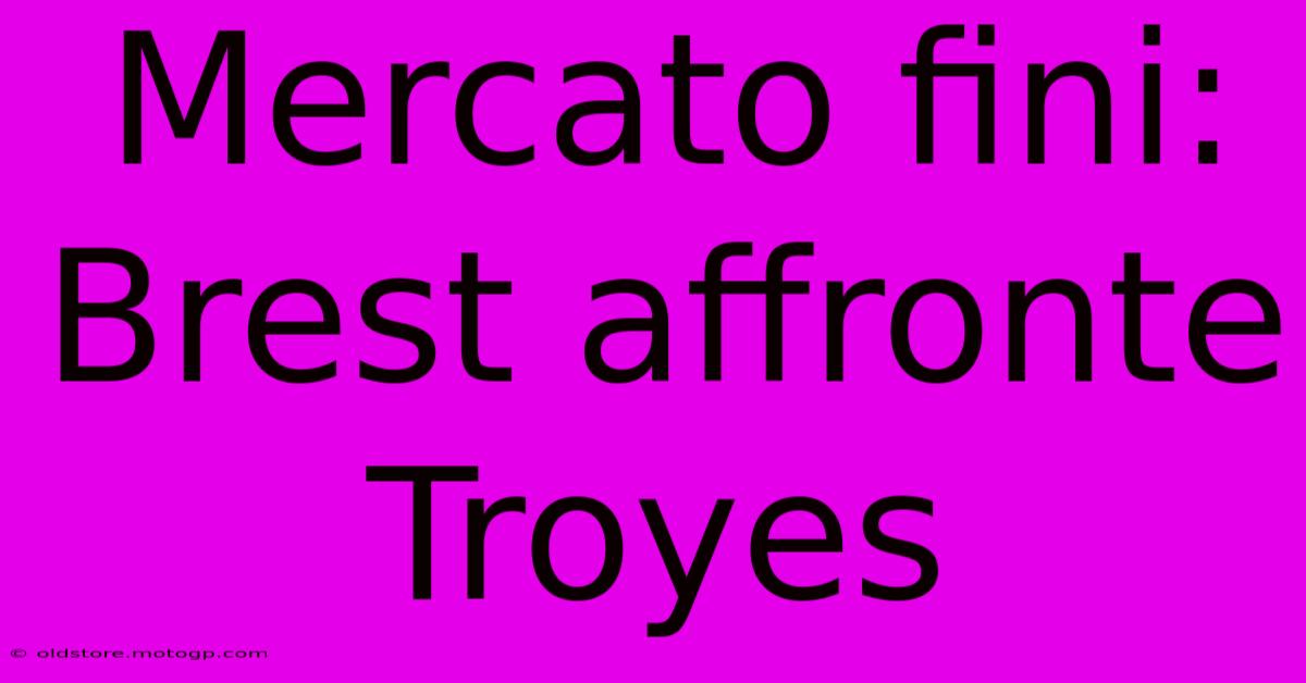 Mercato Fini: Brest Affronte Troyes