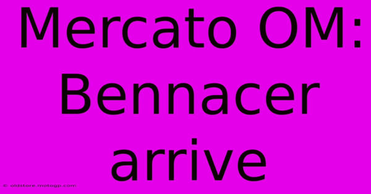 Mercato OM: Bennacer Arrive