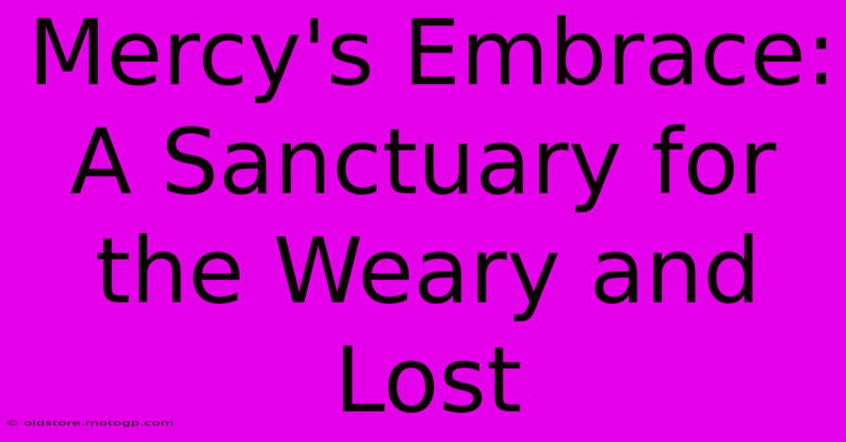 Mercy's Embrace: A Sanctuary For The Weary And Lost