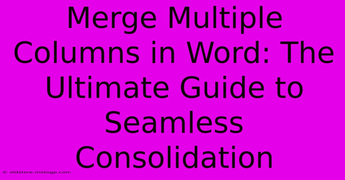 Merge Multiple Columns In Word: The Ultimate Guide To Seamless Consolidation