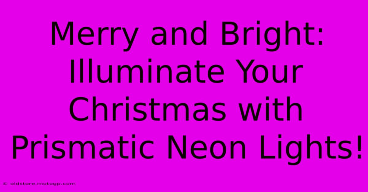 Merry And Bright: Illuminate Your Christmas With Prismatic Neon Lights!