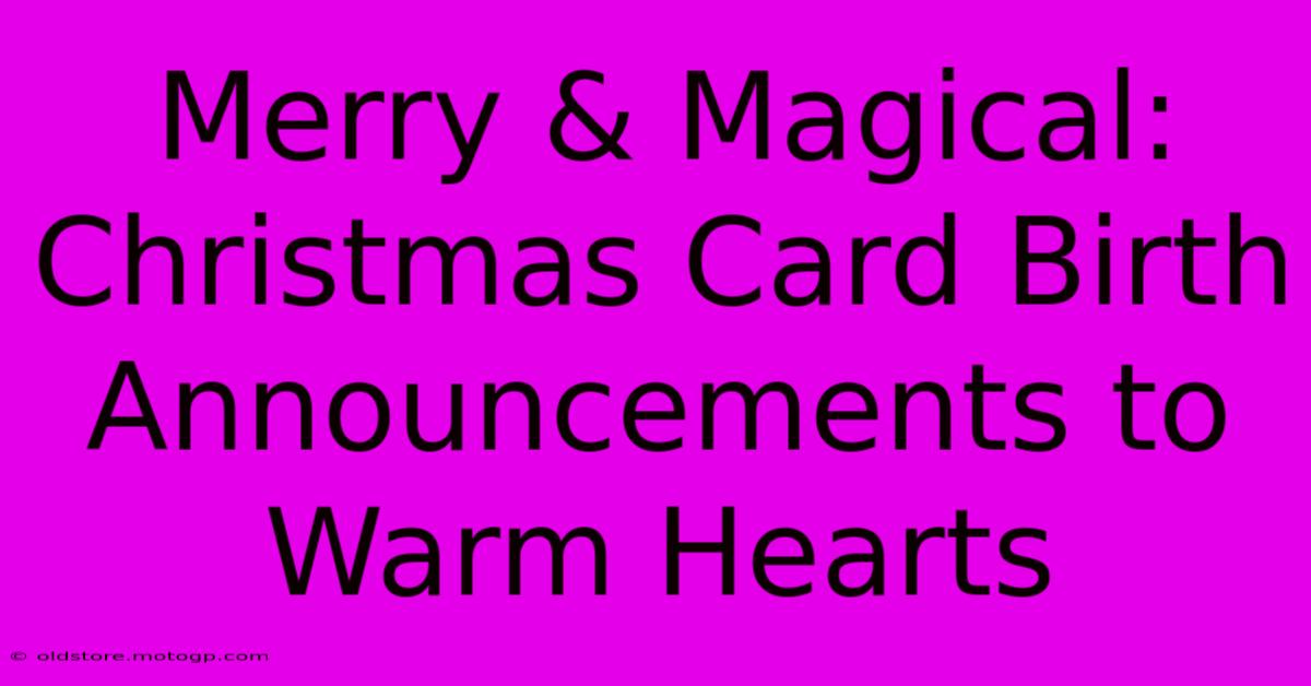 Merry & Magical: Christmas Card Birth Announcements To Warm Hearts