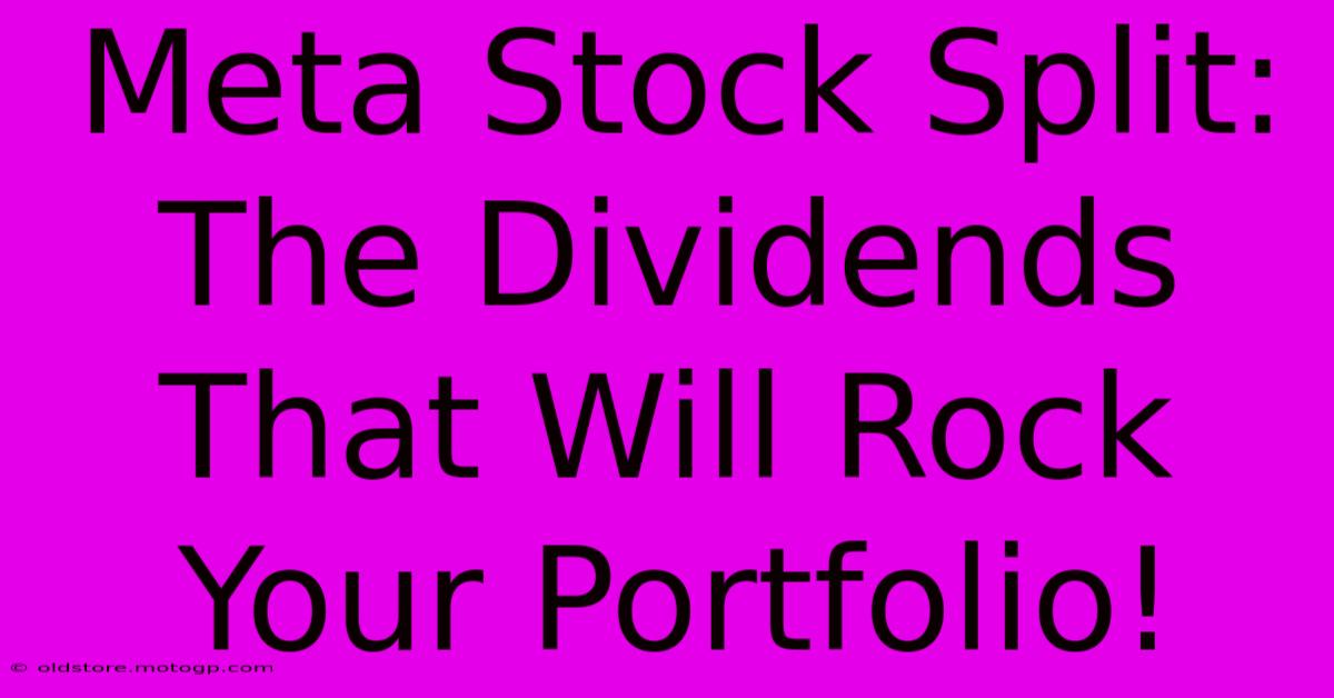 Meta Stock Split: The Dividends That Will Rock Your Portfolio!