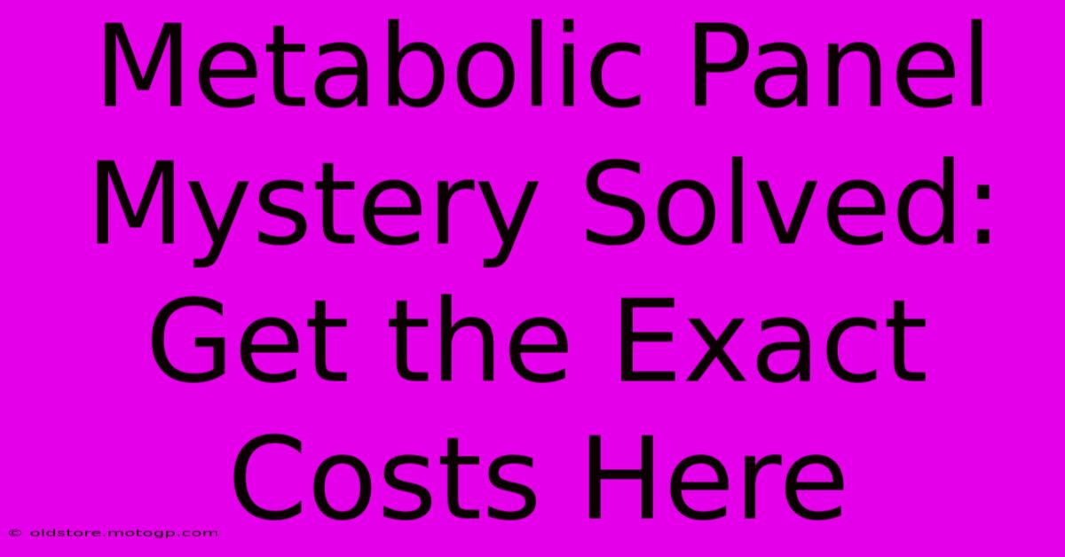 Metabolic Panel Mystery Solved: Get The Exact Costs Here