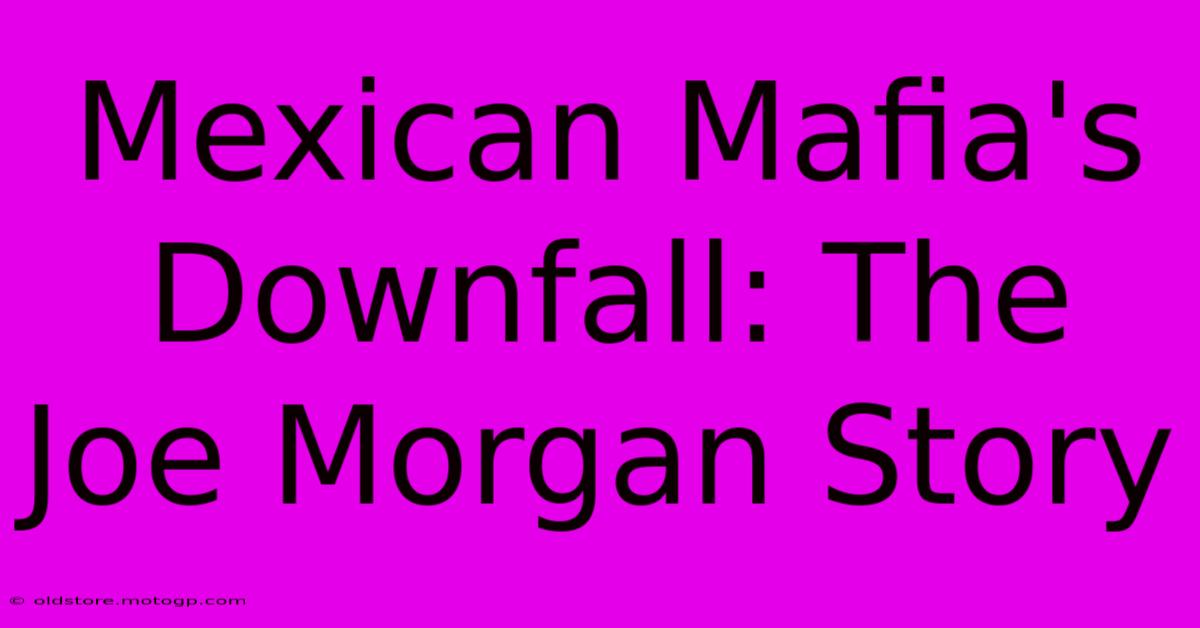 Mexican Mafia's Downfall: The Joe Morgan Story