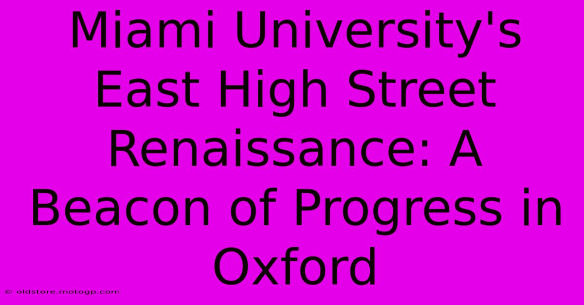 Miami University's East High Street Renaissance: A Beacon Of Progress In Oxford