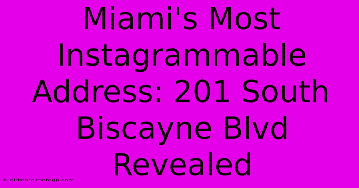 Miami's Most Instagrammable Address: 201 South Biscayne Blvd Revealed