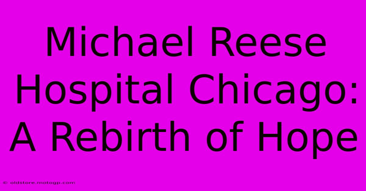 Michael Reese Hospital Chicago: A Rebirth Of Hope