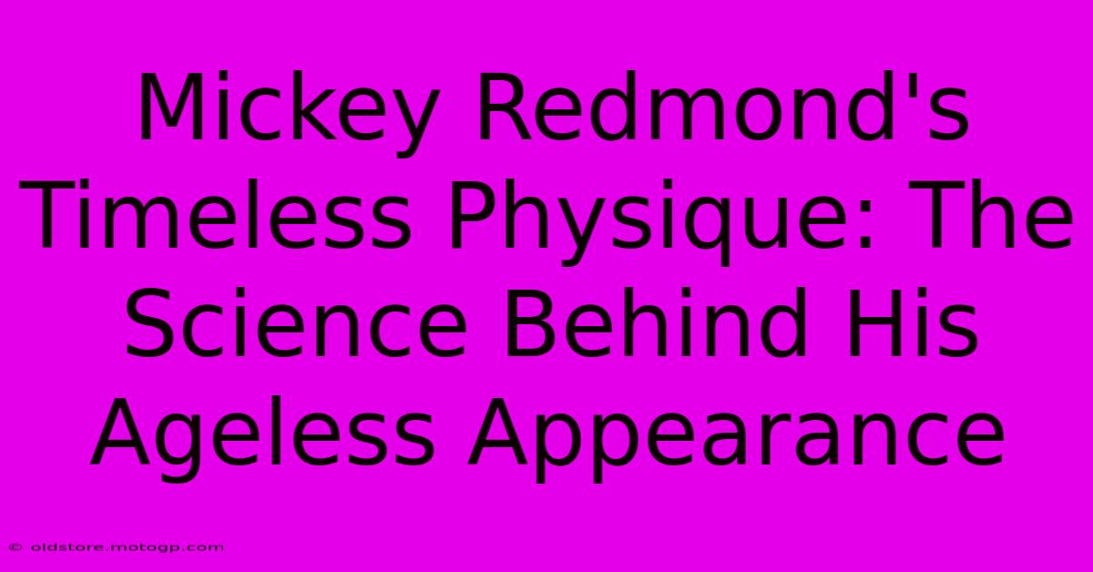 Mickey Redmond's Timeless Physique: The Science Behind His Ageless Appearance