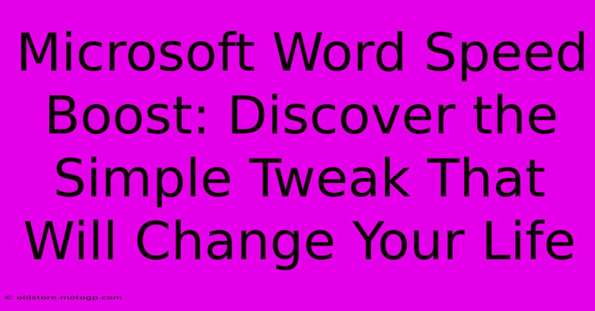 Microsoft Word Speed Boost: Discover The Simple Tweak That Will Change Your Life