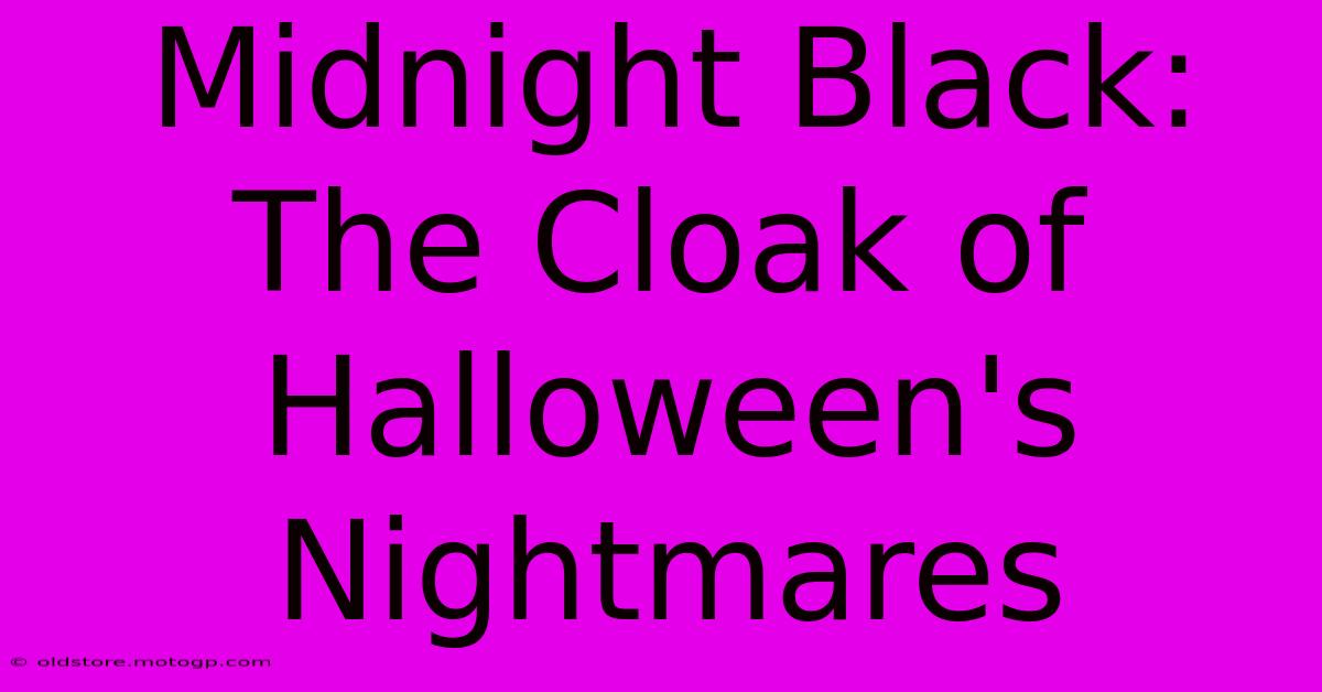 Midnight Black: The Cloak Of Halloween's Nightmares