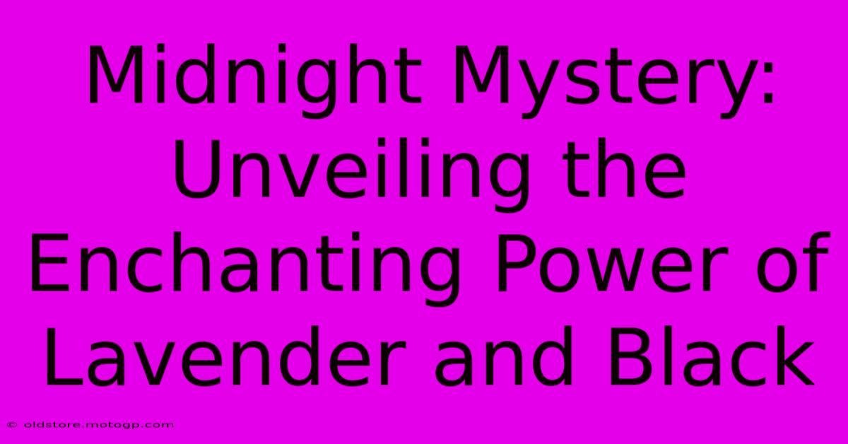 Midnight Mystery: Unveiling The Enchanting Power Of Lavender And Black