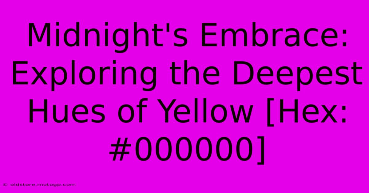 Midnight's Embrace: Exploring The Deepest Hues Of Yellow [Hex: #000000]