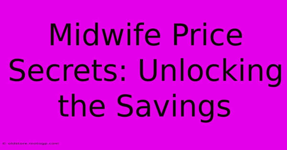 Midwife Price Secrets: Unlocking The Savings