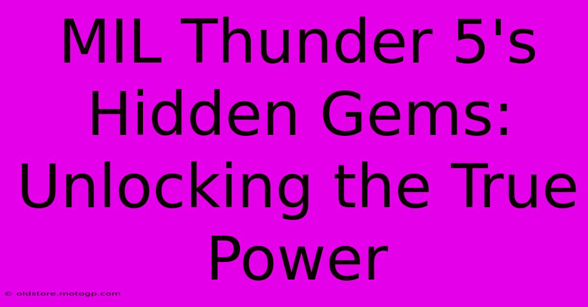 MIL Thunder 5's Hidden Gems: Unlocking The True Power