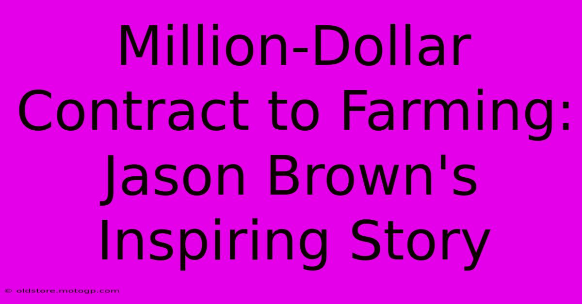 Million-Dollar Contract To Farming: Jason Brown's Inspiring Story