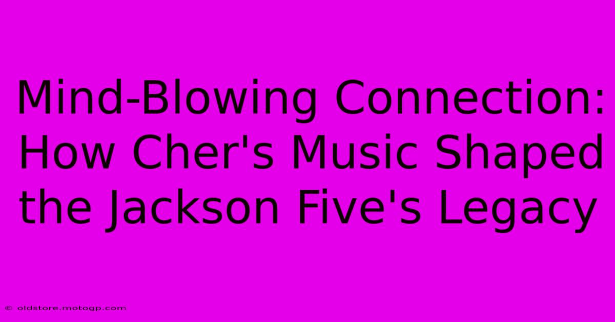 Mind-Blowing Connection: How Cher's Music Shaped The Jackson Five's Legacy