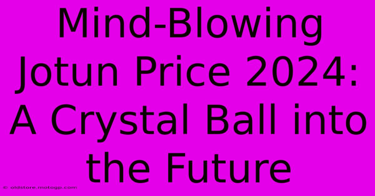 Mind-Blowing Jotun Price 2024: A Crystal Ball Into The Future