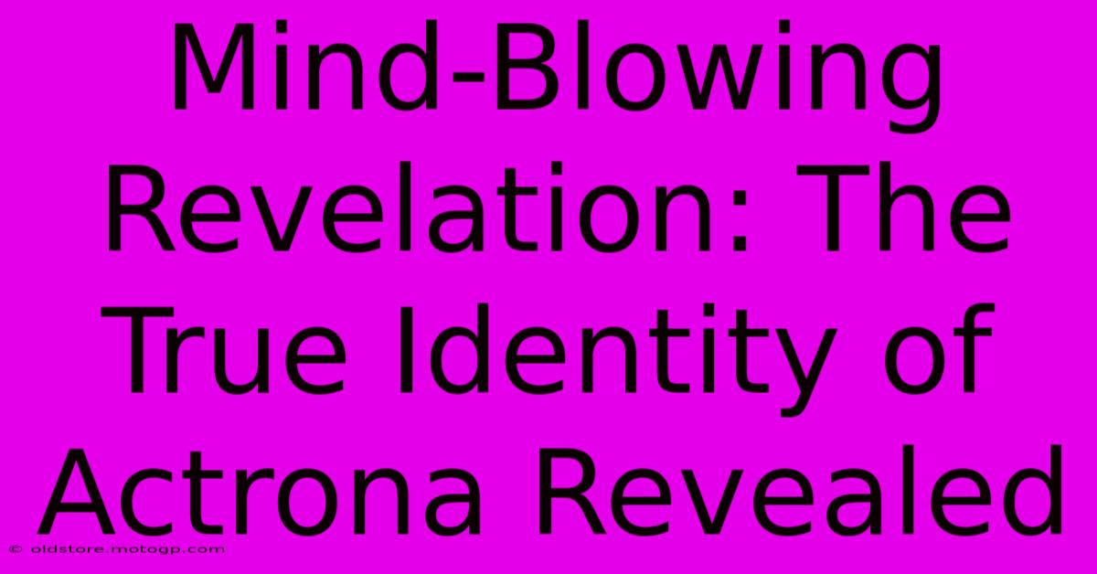 Mind-Blowing Revelation: The True Identity Of Actrona Revealed