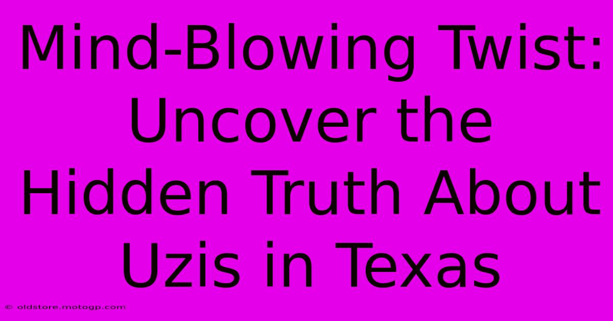 Mind-Blowing Twist: Uncover The Hidden Truth About Uzis In Texas