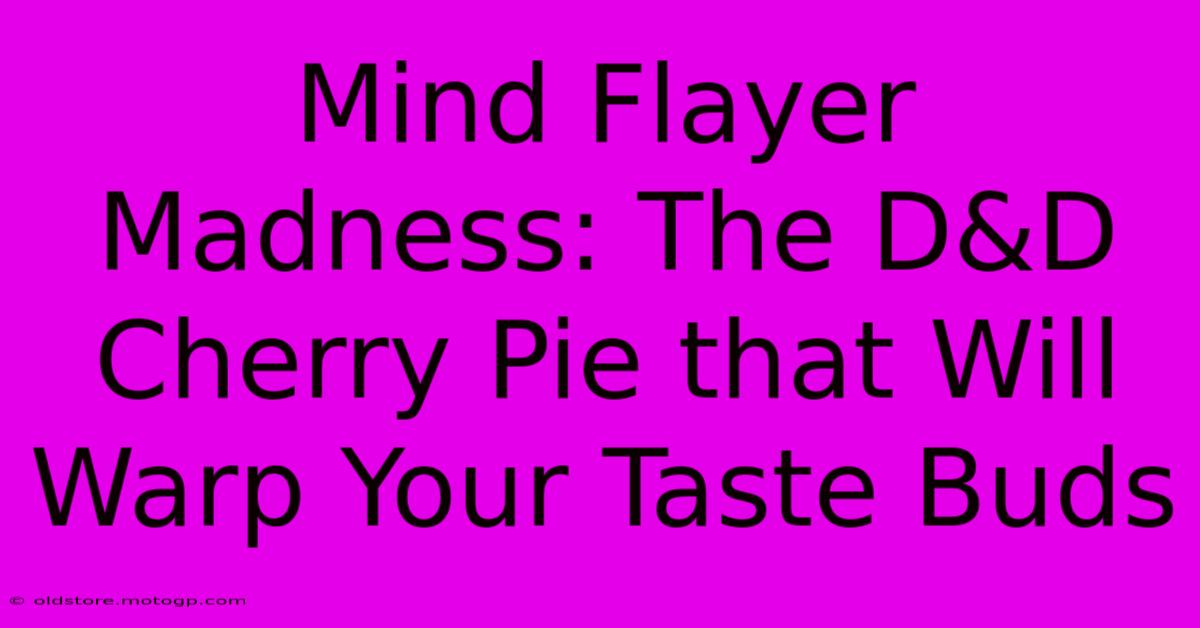 Mind Flayer Madness: The D&D Cherry Pie That Will Warp Your Taste Buds