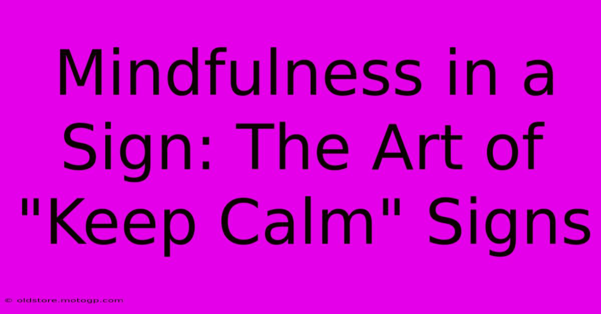 Mindfulness In A Sign: The Art Of 