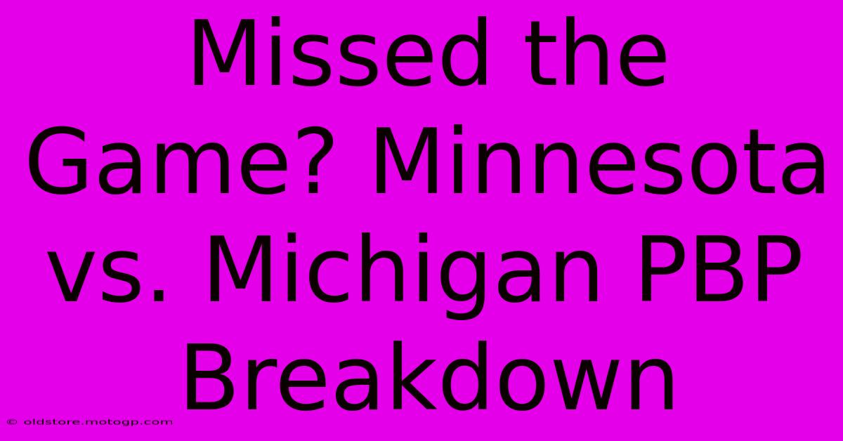 Missed The Game? Minnesota Vs. Michigan PBP Breakdown